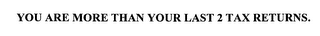 YOU ARE MORE THAN YOUR LAST 2 TAX RETURNS.