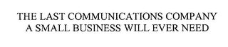 THE LAST COMMUNICATIONS COMPANY A SMALL BUSINESS WILL EVER NEED