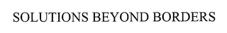 SOLUTIONS BEYOND BORDERS