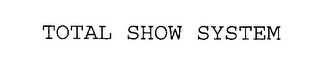 TOTAL SHOW SYSTEM