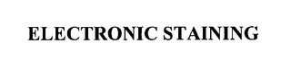 ELECTRONIC STAINING