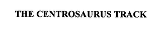 THE CENTROSAURUS TRACK