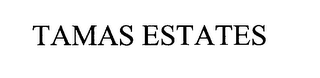 TAMAS ESTATES
