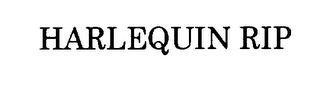 HARLEQUIN RIP