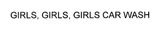GIRLS, GIRLS, GIRLS CAR WASH