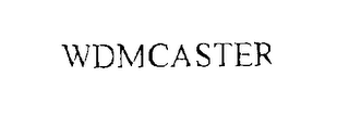 WDMCASTER