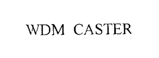 WDM CASTER