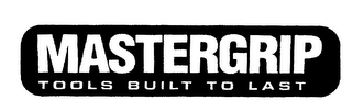 MASTERGRIP TOOLS BUILT TO LAST