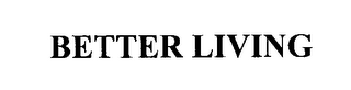 BETTER LIVING