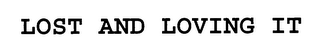 LOST AND LOVING IT