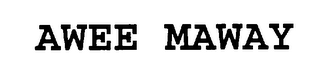 AWEE MAWAY