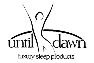 UNTIL DAWN LUXURY SLEEP PRODUCTS