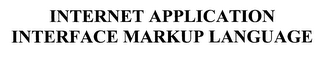 INTERNET APPLICATION INTERFACE MARKUP LANGUAGE