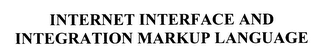 INTERNET INTERFACE AND INTEGRATION MARKUP LANGUAGE