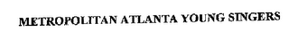 METROPOLITAN ATLANTA YOUNG SINGERS