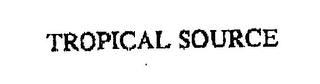 TROPICAL SOURCE