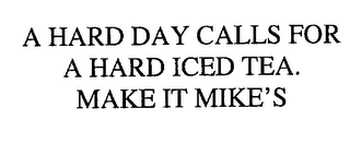 A HARD DAY CALLS FOR A HARD ICED TEA.  MAKE IT MIKE'S