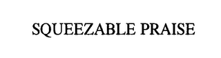 SQUEEZABLE PRAISE