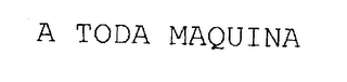 A TODA MAQUINA