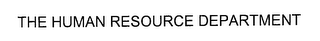 THE HUMAN RESOURCE DEPARTMENT