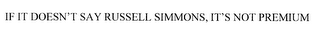 IF IT DOESN'T SAY RUSSELL SIMMONS, IT'S NOT PREMIUM