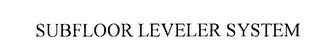 SUBFLOOR LEVELER SYSTEM
