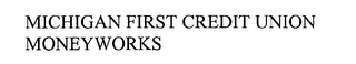 MICHIGAN FIRST CREDIT UNION MONEYWORKS