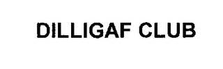 DILLIGAF CLUB