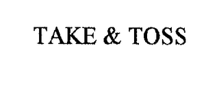 TAKE & TOSS