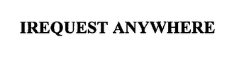 IREQUEST ANYWHERE
