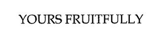 YOURS FRUITFULLY