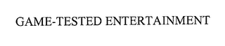 GAME-TESTED ENTERTAINMENT