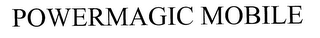 POWERMAGIC MOBILE