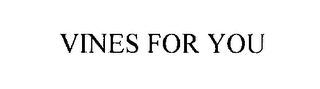 VINES FOR YOU