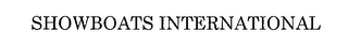 SHOWBOATS INTERNATIONAL