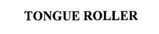 TONGUE ROLLER