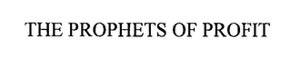 THE PROPHETS OF PROFIT