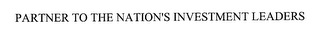 PARTNER TO THE NATION'S INVESTMENT LEADERS