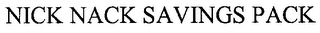 NICK NACK SAVINGS PACK