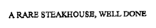 A RARE STEAKHOUSE, WELL DONE