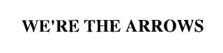 WE'RE THE ARROWS