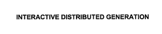 INTERACTIVE DISTRIBUTED GENERATION