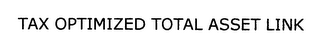 TAX OPTIMIZED TOTAL ASSET LINK