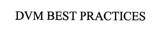 DVM BEST PRACTICES