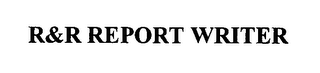 R&R REPORT WRITER