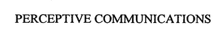 PERCEPTIVE COMMUNICATIONS