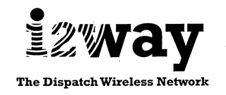 I2WAY THE DISPATCH WIRELESS NETWORK