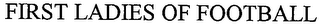FIRST LADIES OF FOOTBALL