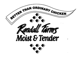 BETTER THAN ORDINARY CHICKEN RANDALL FARMS MOIST & TENDER