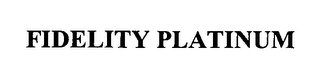 FIDELITY PLATINUM